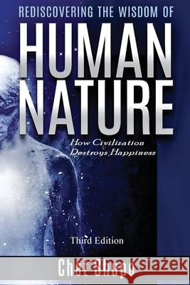 Rediscovering the Wisdom of Human Nature: How Civilization Destroys Happiness Chet Shupe 9781997587347 Explora Books - książka