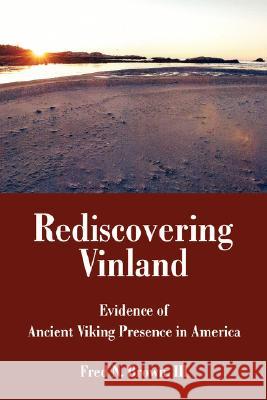 Rediscovering Vinland: Evidence of Ancient Viking Presence in America Brown, Fred N., III 9780595436804 iUniverse - książka