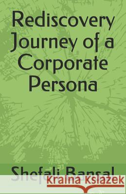 Rediscovery Journey of a Corporate Persona Shefali Bansal 9781723742750 Independently Published - książka