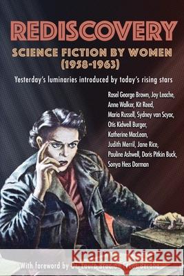 Rediscovery: Science Fiction by Women (1958 to 1963): Yesterday's luminaries introduced by today's rising stars Gideon Marcus A. J. Howells Janice Marcus 9781951320003 Journey Press - książka