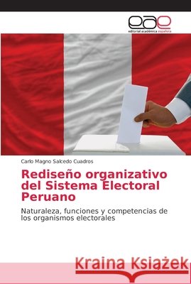 Rediseño organizativo del Sistema Electoral Peruano Salcedo Cuadros, Carlo Magno 9786202167246 Editorial Académica Española - książka