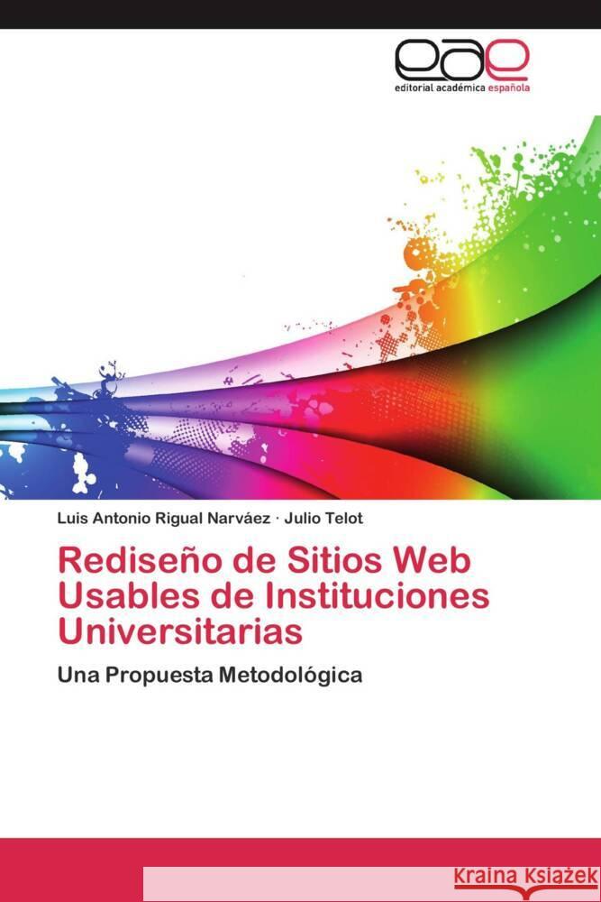 Rediseño de Sitios Web Usables de Instituciones Universitarias : Una Propuesta Metodológica Rigual Narváez, Luis Antonio; Telot, Julio 9783659052675 Editorial Académica Española - książka