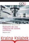 Rediseño de una máquina de control numérico Rico-Solis, Dayan Jesús 9786203875850 Editorial Academica Espanola