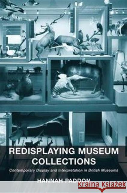 Redisplaying Museum Collections: Contemporary Display and Interpretation in British Museums Hannah Paddon 9780815399940 Routledge - książka