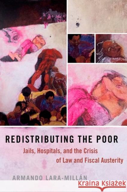 Redistributing the Poor: Jails, Hospitals, and the Crisis of Law and Fiscal Austerity Lara-Mill 9780197507896 Oxford University Press, USA - książka