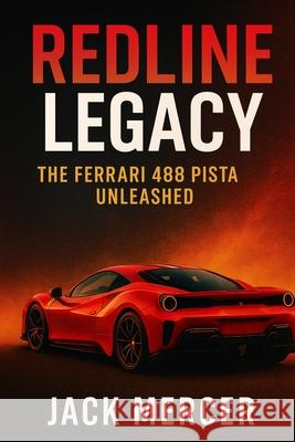 Redline Legacy: The Ferrari 488 Pista Unleashed Jack Mercer 9781923570023 Independently Published - książka