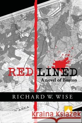 Redlined, A Novel of Boston Richard W. Wise 9780972822336 Brunswick House Press - książka