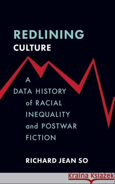 Redlining Culture: A Data History of Racial Inequality and Postwar Fiction Richard Jean So 9780231197724 Columbia University Press - książka