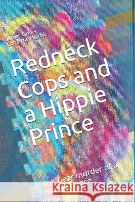 Redneck Cops and a Hippie: The near murder of a Hippie Prince Psychic, Corry the 9781973180487 Independently Published - książka