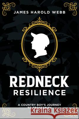 Redneck Resilience: A Country Boy's Journey to Prosperity James Harold Webb 9781642252392 Advantage Media Group - książka