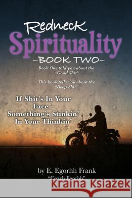 Redneck Spirituality---Book Two: If Shit's in Your Face--- Something's Stinkin' in Your Thinkin' E. Egorhh Frank Edmond E. Frank 9781732732858 Edmond E. Frank - książka