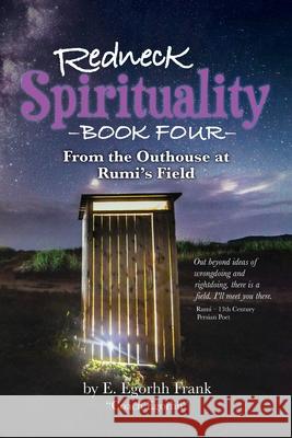 Redneck Spirituality Book Four - From the Outhouse at Rumi's Field E. Egorhh Frank Edmond E. Frank 9781734836776 Edmond E. Frank - książka