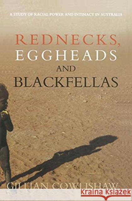 Rednecks, Eggheads and Blackfellas: A Study of Racial Power and Intimacy in Australia Gillian Cowlishaw 9780367719197 Routledge - książka