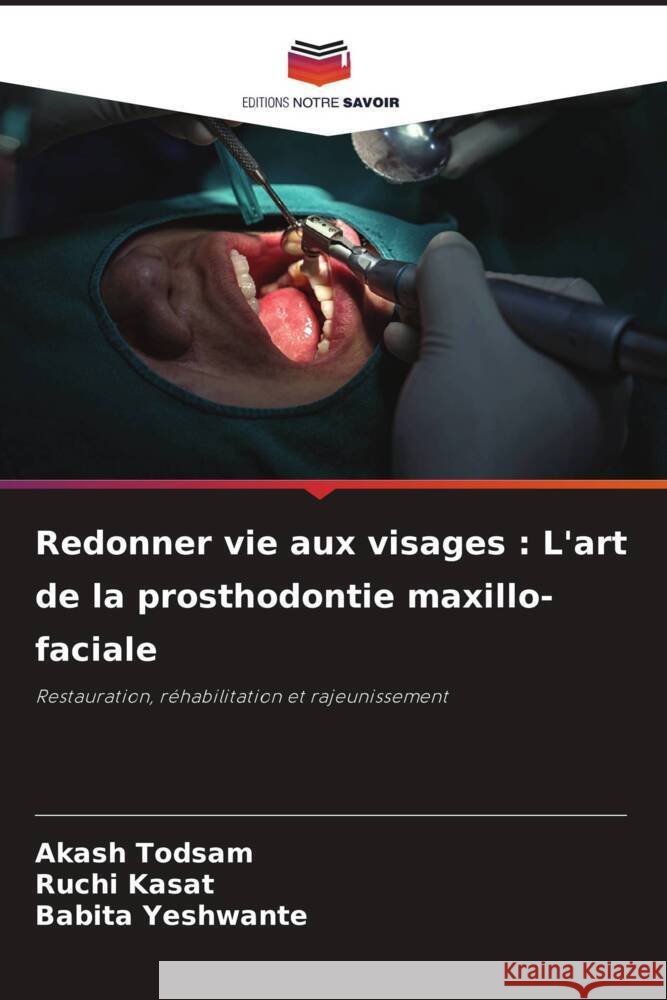 Redonner vie aux visages: L'art de la prosthodontie maxillo-faciale Akash Todsam Ruchi Kasat Babita Yeshwante 9786207283606 Editions Notre Savoir - książka