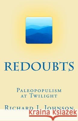 Redoubts: Paleopopulism at Twilight Richard J. Johnson 9781451546460 Createspace - książka