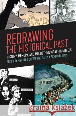 Redrawing the Historical Past: History, Memory, and Multiethnic Graphic Novels Martha J. Cutter Cathy J. Schlund-Vials Frederick Luis Aldama 9780820352008 University of Georgia Press - książka