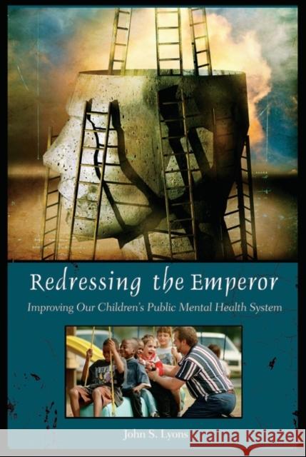 Redressing the Emperor: Improving Our Children's Public Mental Health System Lyons, John 9780275981433 Praeger Publishers - książka