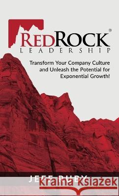 RedRock Leadership: Transform Your Company Culture and Unleash the Potential for Exponential Growth! Jeff Ruby   9798218002558 Rrl Publishing - książka