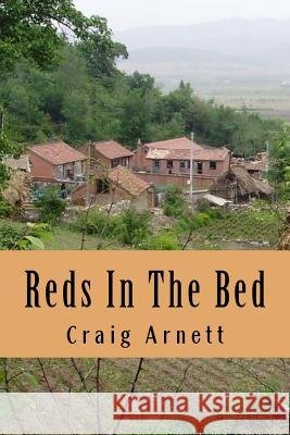 Reds In The Bed: A foreigner in China Arnett, Craig James 9781517047108 Createspace - książka