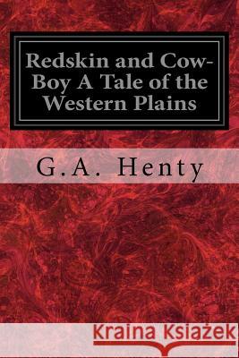 Redskin and Cow-Boy A Tale of the Western Plains Pearse, Alfred 9781979271073 Createspace Independent Publishing Platform - książka