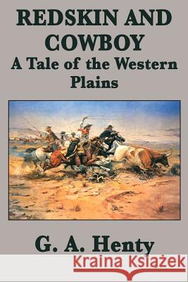 Redskin and Cowboy A Tale of the Western Plains G a Henty 9781515401513 SMK Books - książka