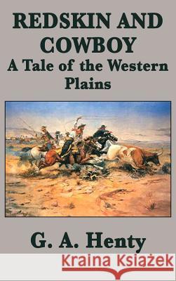 Redskin and Cowboy A Tale of the Western Plains G a Henty 9781515420439 SMK Books - książka