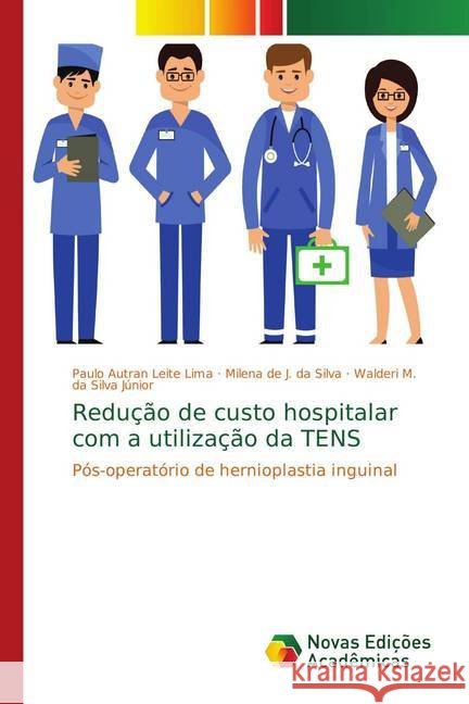 Redução de custo hospitalar com a utilização da TENS : Pós-operatório de hernioplastia inguinal Leite Lima, Paulo Autran; da Silva, Milena de J.; Silva Júnior, Walderi M. da 9786139625604 Novas Edicioes Academicas - książka