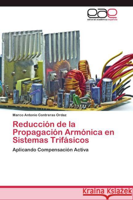 Reducción de la Propagación Armónica en Sistemas Trifásicos : Aplicando Compensación Activa Contreras Ordaz, Marco Antonio 9783659007835 Editorial Académica Española - książka