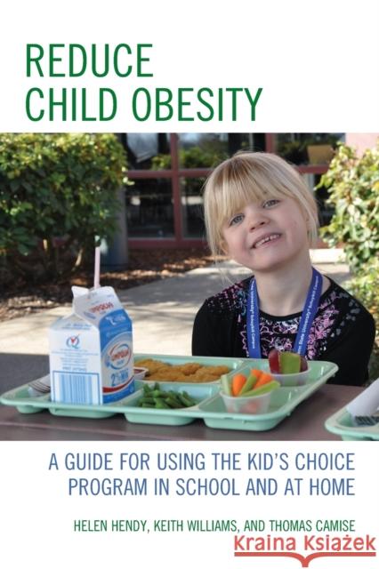 Reduce Child Obesity: A Guide to Using the Kid's Choice Program in School and at Home Hendy, Helen 9781610487924 R&l Education - książka