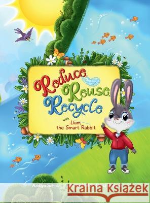 Reduce, Reuse, Recycle with Liam, the Smart Rabbit Azaliya Schulz Daria Volkova 9781737872788 Things That Matter LLC - książka