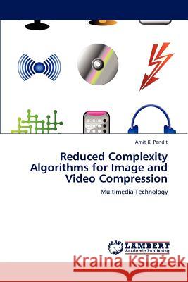Reduced Complexity Algorithms for Image and Video Compression Amit K. Pandit 9783846546277 LAP Lambert Academic Publishing - książka