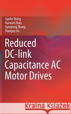 Reduced DC-Link Capacitance AC Motor Drives Gaolin Wang Nannan Zhao Guoqiang Zhang 9789811585654 Springer - książka