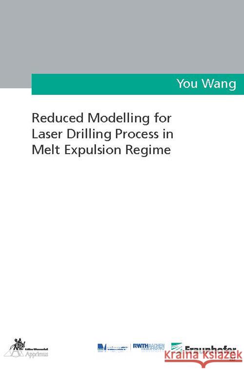 Reduced Modelling for Laser Drilling Process in Melt Expulsion Regime Wang, You 9783985550135 Apprimus Verlag - książka