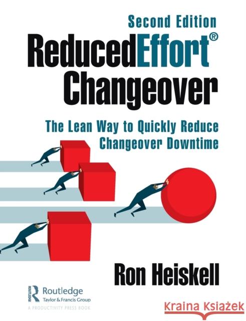 Reducedeffort(r) Changeover: The Lean Way to Quickly Reduce Changeover Downtime, Second Edition Heiskell, Ron 9780367408909 Productivity Press - książka