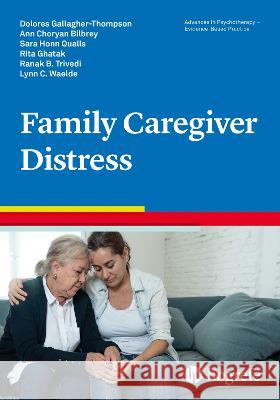 Reducing Distress in Family Caregivers: 59 Dolores Gallagher-Thompson Ann Choryan Bilbrey Sarah Qualls 9780889375178 Hogrefe Publishing - książka