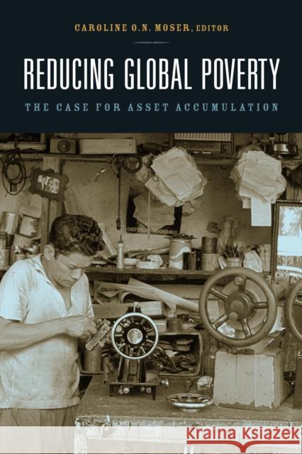 Reducing Global Poverty: The Case for Asset Accumulation Moser, Caroline O. N. 9780815758570 Brookings Institution Press - książka