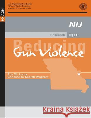 Reducing Gun Violence: The St. Louis Consent-to-Search Program Justice, U. S. Department of 9781500624231 Createspace - książka
