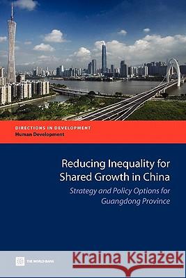 Reducing Inequality for Shared Growth in China: Strategy and Policy Options for Guangdong Province The World Bank 9780821384848 World Bank Publications - książka