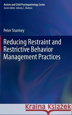 Reducing Restraint and Restrictive Behavior Management Practices Peter Sturmey 9783319175683 Springer - książka