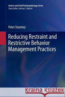 Reducing Restraint and Restrictive Behavior Management Practices Peter Sturmey 9783319359205 Springer - książka