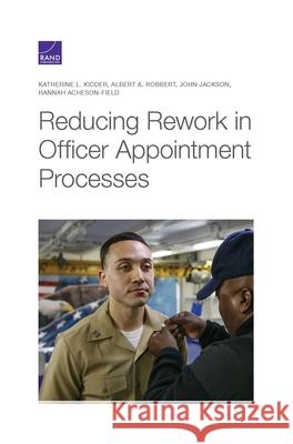 Reducing Rework in Officer Appointment Processes Katherine L. Kidder Albert A. Robbert John C. Jackson 9781977406088 RAND Corporation - książka