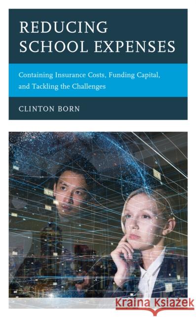 Reducing School Expenses: Containing Insurance Costs, Funding Capital, and Tackling the Challenges Clinton Born 9781475856699 Rowman & Littlefield Publishers - książka