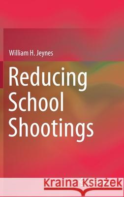 Reducing School Shootings William H. Jeynes 9783030665487 Springer - książka