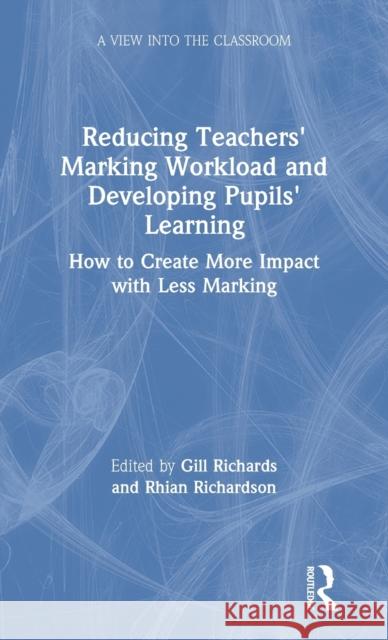 Reducing Teachers' Marking Workload and Developing Pupils' Learning: How to Create More Impact with Less Marking Gill Richards Rhian Richardson 9780367197919 Routledge - książka