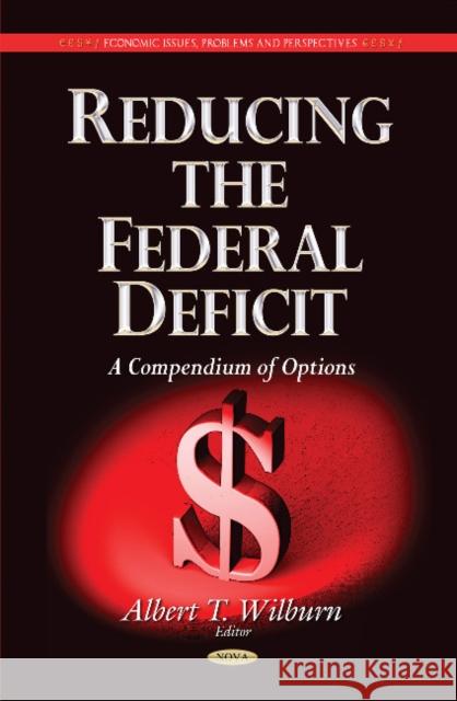 Reducing the Federal Deficit: A Compendium of Options Albert T Wilburn 9781631172052 Nova Science Publishers Inc - książka