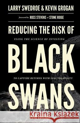 Reducing the Risk of Black Swans: Using the Science of Investing to Capture Returns with Less Volatility Larry Swedroe, Kevin Grogan 9780692060742 Buckingham - książka