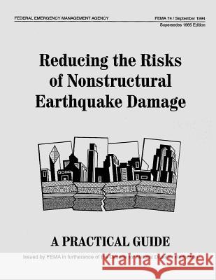 Reducing the Risks of Nonstructural Earthquake Damage: A Practical Guide (Third Edition) (FEMA 74) Agency, Federal Emergency Management 9781484199589 Createspace - książka