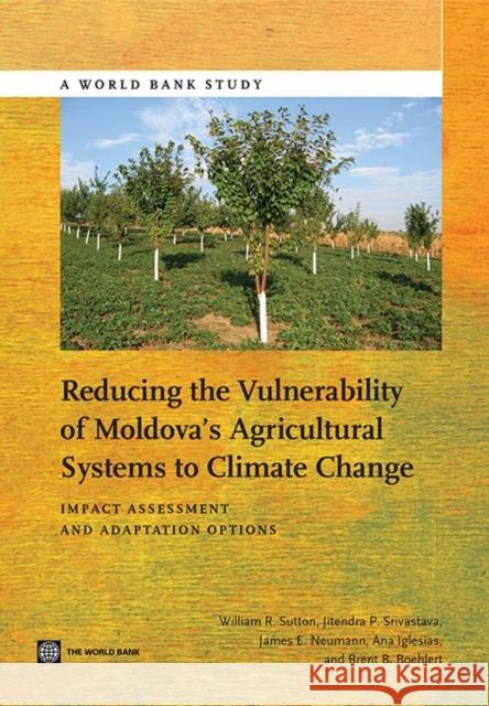 Reducing the Vulnerability of Moldova's Agricultural Systems to Climate Change: Impact Assessment and Adaptation Options Sutton, William R. 9781464800450 World Bank Publications - książka