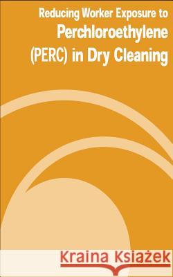 Reducing Worker Exposure to Perchloroethylene (PERC) in Dry Cleaning Administration, Occupational Safety and 9781478133568 Createspace - książka