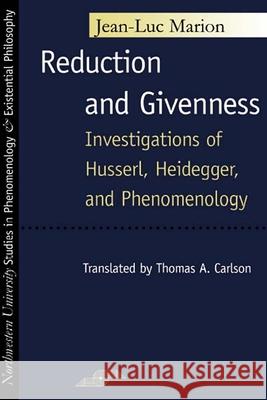 Reduction and Givenness: Investigations of Husserl, Heidegger, and Phenomenology Jean-Luc Marion Thomas A. Carlson 9780810112162 Northwestern University Press - książka